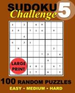 Sudoku Challenge #5: 100 Random Sudoku Puzzles di Sudoku Challenge edito da Createspace Independent Publishing Platform