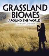 Grassland Biomes Around the World di Victoria G. Christensen, Phillip Simpson edito da CAPSTONE PR