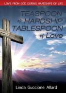 Teaspoon of Hardship: Tablespoon of Love di Linda Guccione Allard edito da XULON PR