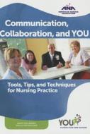 Communication, Collaboration, and YOU di Cynthia Saver edito da American Nurses Association