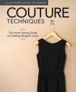Illustrated Guide to Sewing: Couture Techniques di Fox Chapel Publishing, Peg Couch edito da Fox Chapel Publishing