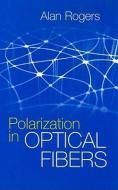 Polarization In Optical Fibers di Alan Rogers edito da Artech House