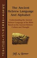 The Ancient Hebrew Language and Alphabet: Understanding the Ancient Hebrew Language of the Bible Based on Ancient Hebrew edito da VIRTUALBOOKWORM.COM PUB
