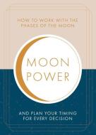 Moonpower: How to Work with the Phases of the Moon and Plan Your Timing for Every Major Decision di Jane Struthers edito da RED WHEEL