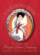 A Question of Death: An Illustrated Phryne Fisher Anthology di Kerry Greenwood edito da Poisoned Pen Press