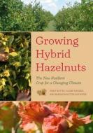 Growing Hybrid Hazelnuts di Philip Rutter, Susan Wiegrefe edito da Chelsea Green Publishing Co