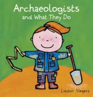 Archeologists and What They Do di Liesbet Slegers edito da CLAVIS PUB