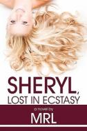 Sheryl, Lost In Ecstasy di Mrl edito da America Star Books