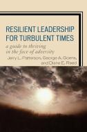 Resilient Leadership for Turbulent Times di Jerry L. Patterson, George A. Goens, Diane E. Reed edito da Rowman & Littlefield Education