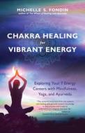 Chakra Healing for Vibrant Energy di Michelle S. Fondin edito da New World Library