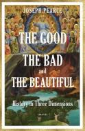 The Good, the Bad, and the Beautiful di Joseph Pearce edito da IGNATIUS PR