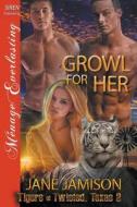 Growl for Her [Tigers of Twisted, Texas 2] (Siren Publishing Menage Everlasting) di Jane Jamison edito da SIREN PUB