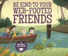 Be Kind to Your Web-Footed Friends di Steven Anderson edito da CANTATA LEARNING