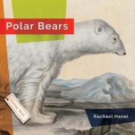 Polar Bears di Rachael Hanel edito da CREATIVE EDUCATION