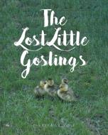 The Lost Little Goslings di Theresa Vallone edito da Covenant Books