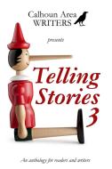 Telling Stories 3 di Marla Aycock, Ge-Anne Bolhuis, Gray Bridges edito da LULU PR