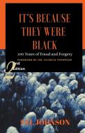 It's Because They Were Black - 100 Years of Fraud and Forgery di Syl Johnson edito da Strategic Book Publishing & Rights Agency, LLC