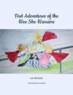 First Adventures of the Wee She Warriors di Lori McGrath edito da LIGHTNING SOURCE INC