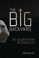 The Big Backyard: The Solar System Beyond Pluto di Ron Miller edito da LERNER PUBN