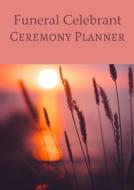 Funeral Celebrant Ceremony Planner di Veronika Sophia Robinson edito da Starflower Press