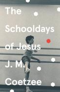 The Schooldays of Jesus di J. M. Coetzee edito da Random House UK Ltd