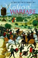 A Brief History of Medieval Warfare di Peter Reid edito da Little, Brown Book Group
