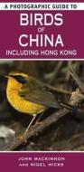 A Photographic Guide To Birds Of China Including Hong Kong di John Mackinnon, Nigel Hicks edito da Bloomsbury Publishing Plc
