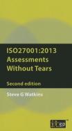 Iso27001 Assessment Without Tears - A Pocket Guide: 2013 - Second Edition di Steve Watkins edito da IT GOVERNANCE LTD