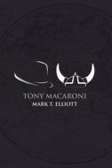 Tony Macaroni di Mark T. Elliot edito da Austin MacAuley
