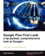 Google Plus First Look di Ralph Roberts edito da Packt Publishing