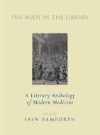 The Body in the Library: A Literary Anthology of Modern Medicine di Iain Bamforth edito da Verso