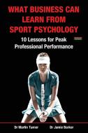 What Business Can Learn from Sport Psychology: Ten Lessons for Peak Professional Performance di Martin Turner, Jamie Barker edito da BENNION KEARNY LTD