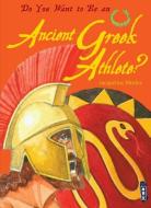 Do You Want to Be an Ancient Greek Athlete? di Jacqueline Morley edito da BOOK HOUSE