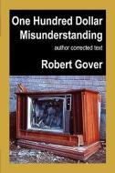 One Hundred Dollar Misunderstanding: Author Corrected Text di Robert Gover edito da HOPEWELL PUBN