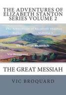 The Adventures of Elizabeth Stanton Series Volume 2 the Great Messiah di Vic Broquard edito da Broquard eBooks
