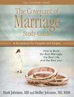 The Covenant of Marriage Study Guide: How to Build the Best Marriage, the Best Life, and the Best You: A Guidebook for Couples and Singles di Mark Johnson edito da CARPENTERS SON PUB