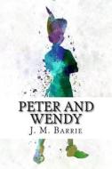 Peter and Wendy di James Matthew Barrie edito da Createspace Independent Publishing Platform