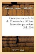 Commentaire de la Loi Du 22 Novembre 1913 Sur Les Soci t s Par Actions di Vavasseur-J edito da Hachette Livre - BNF