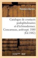 Catalogue de crustacés podophtalmaires et d'échinodermes recueillis à Concarneau, août-sept. 1880 di Barrois-T edito da HACHETTE LIVRE