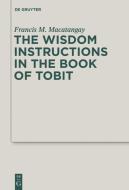 The Wisdom Instructions in the Book of Tobit di Francis M. Macatangay edito da Gruyter, Walter de GmbH