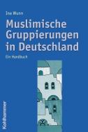 Muslimische Gruppierungen in Deutschland di Ina Wunn edito da Kohlhammer W.