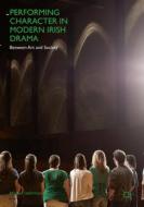 Performing Character In Modern Irish Drama di Michal Lachman edito da Springer International Publishing Ag