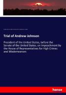 Trial of Andrew Johnson di Andrew Johnson, Benjamin Perley Poore, United States Congress edito da hansebooks