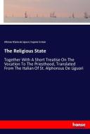 The Religious State di Alfonso Maria De Liguori, Eugene Grimm edito da hansebooks