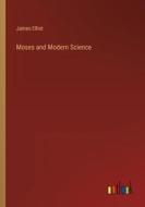 Moses and Modern Science di James Elliot edito da Outlook Verlag