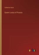 Queen Louisa of Prussia di Catherina Hurst edito da Outlook Verlag