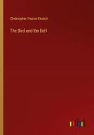 The Bird and the Bell di Christopher Pearse Cranch edito da Outlook Verlag
