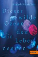 Dieser wilde Ozean, den wir Leben nennen di Elisabeth Steinkellner edito da Beltz GmbH, Julius