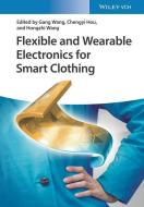 Flexible and Wearable Electronics for Smart Clothing di Gang Wang, Chengyi Hou, Hongzhi Wang edito da Wiley VCH Verlag GmbH