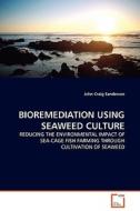 BIOREMEDIATION USING SEAWEED CULTURE di John Craig Sanderson edito da VDM Verlag
